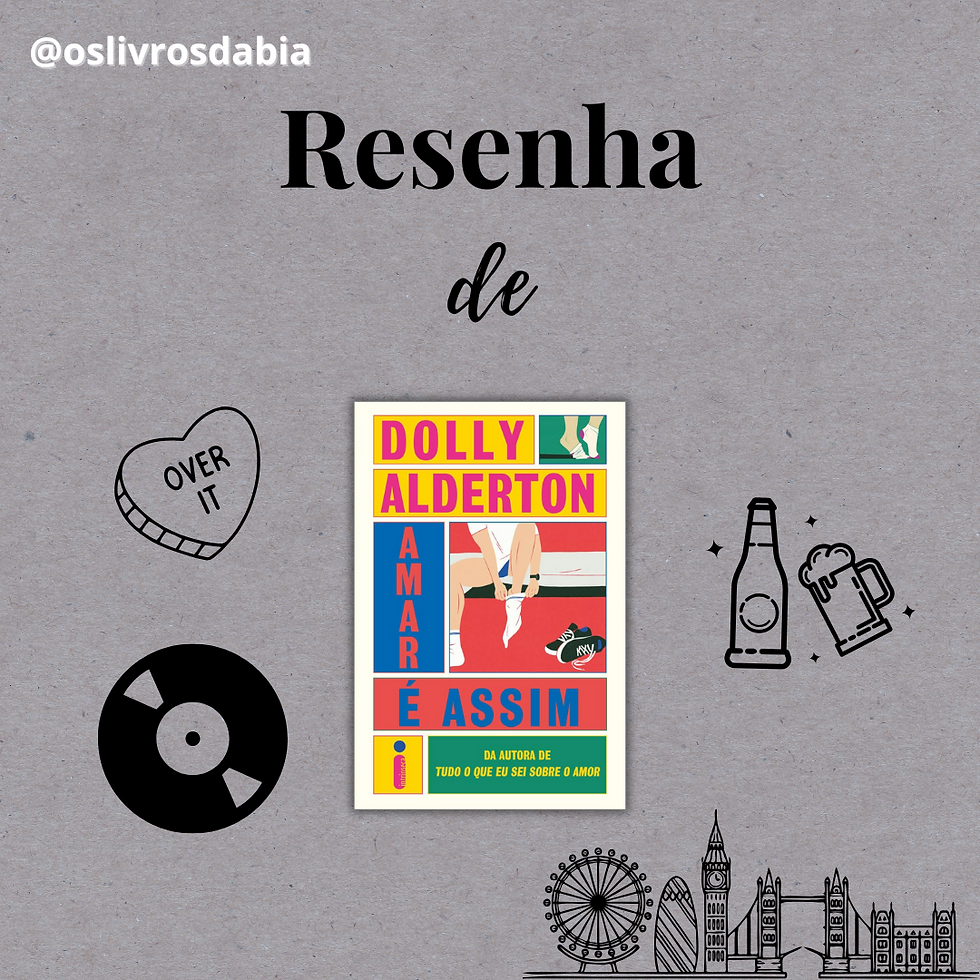 Post de resenha do Instagram @oslivrosdabia com o título "Resenha de". No centro, a capa colorida do livro "Amar é Assim" de Dolly Alderton. A capa tem tons vibrantes de rosa, azul e amarelo, com uma ilustração de uma mulher sentada amarrando os tênis. Ao redor, há ícones desenhados como um coração com a frase “Over it”, um disco de vinil, cervejas e pontos turísticos de Londres como o Big Ben e a London Eye.