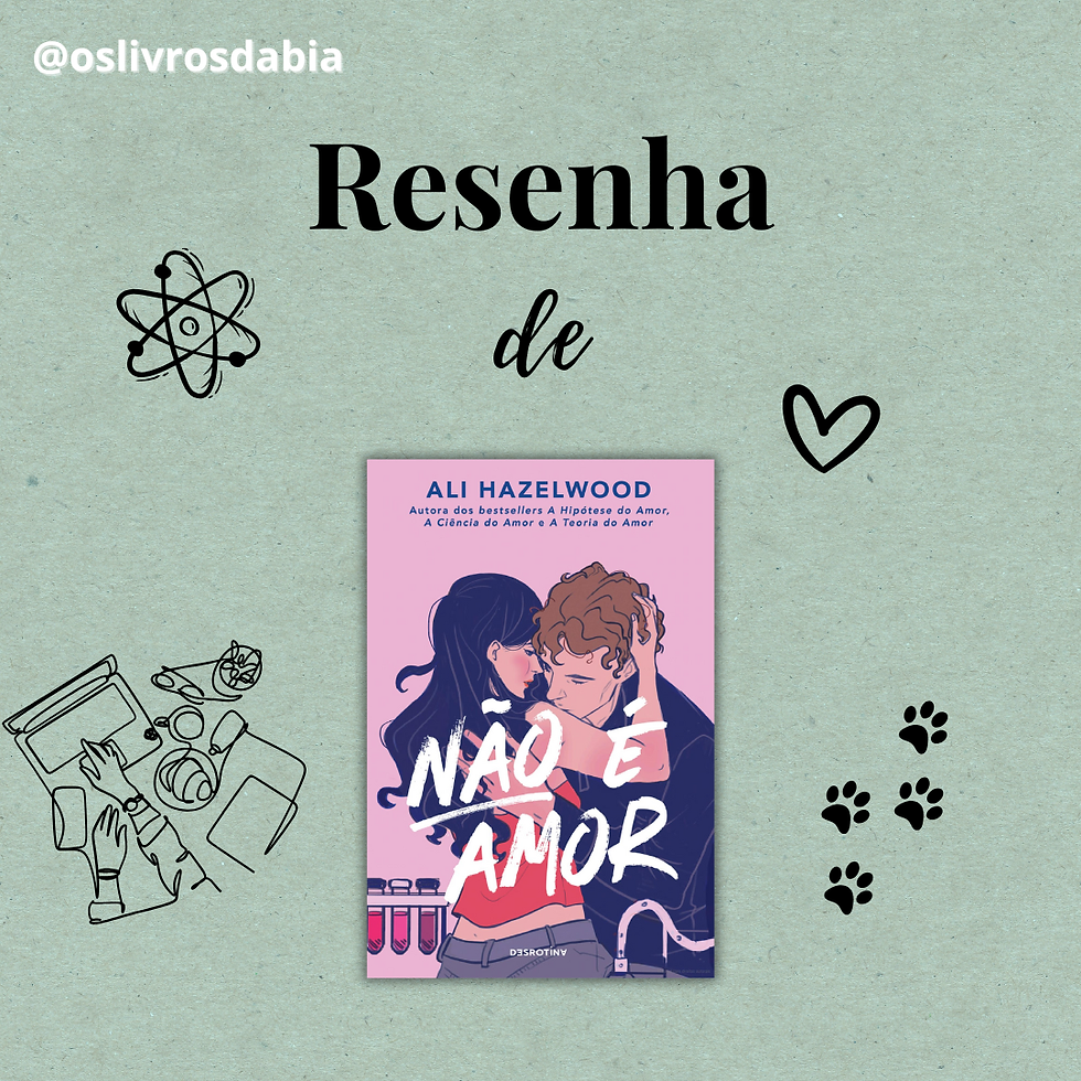 Arte de resenha de livro com fundo verde claro. No centro, a capa do livro “Não é Amor”, de Ali Hazelwood, mostrando um casal abraçado em um ambiente científico. Ao redor da capa há ilustrações simples, como um átomo, um coração, pegadas de animal e uma pessoa lendo. No topo, o texto “Resenha de”.