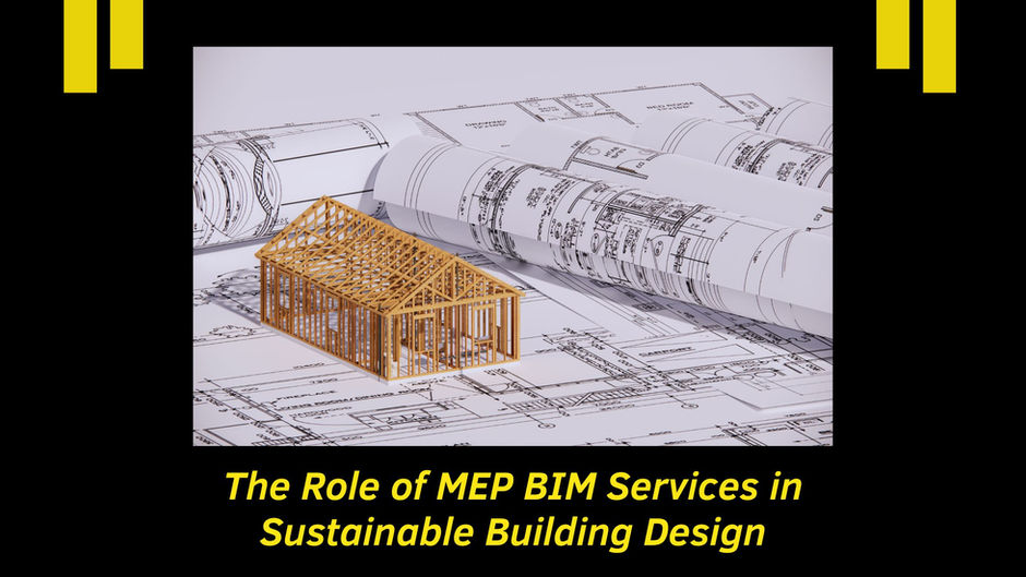 The Role of MEP BIM Services in Sustainable Building Design