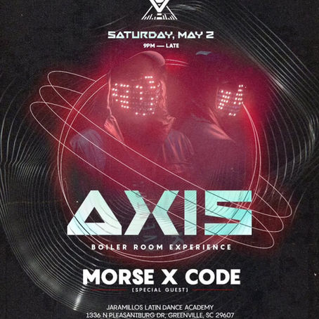 Morse X Code Headlines South Carolina May 2nd for Axis the boiler room experience!