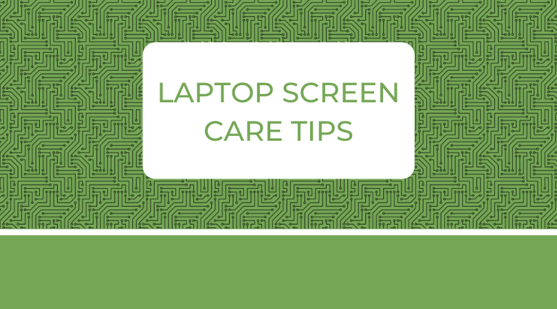 Laptop Screen Care Tips