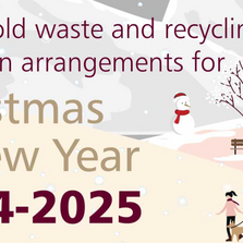 Household waste and recycling collection arrangements for Christmas & New Year 2024 - 2025