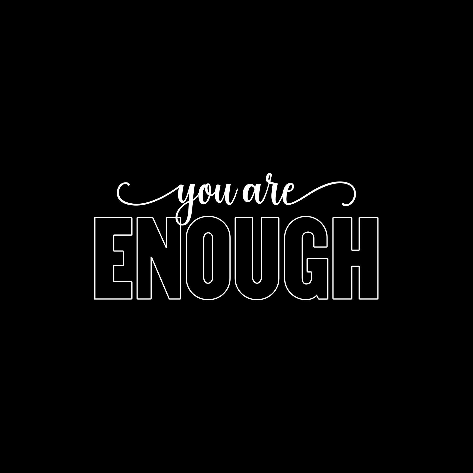YOU'RE ENOUGH