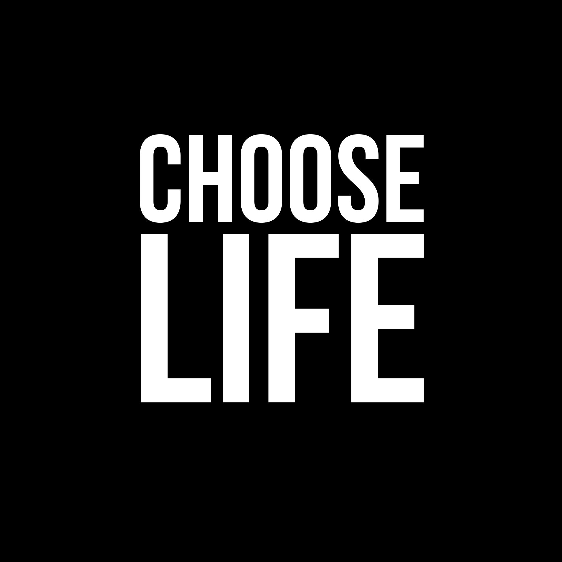 CHOOSE LIFE