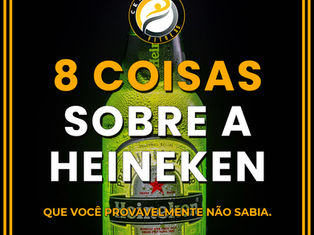 Heineken: 8 Coisas Que Você Não Sabia 