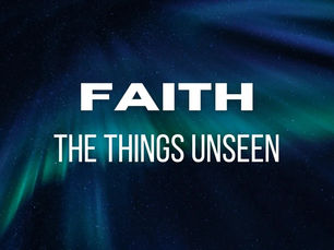 Faith, The Things Unseen