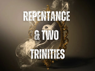Repentance & Two Trinities