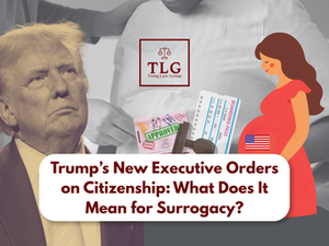 Trump’s New Executive Orders on Citizenship: What Does It Mean for Surrogacy?