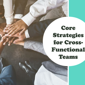 Orchestrating Success: Core Strategies for Developing Cross-Functional Teams