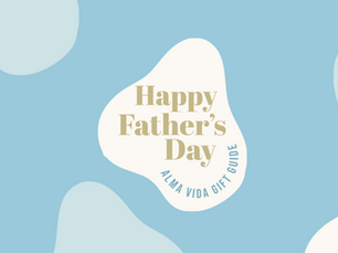 Alma Vida Father’s Day Gift Guide: Wellness, Comfort & Heart