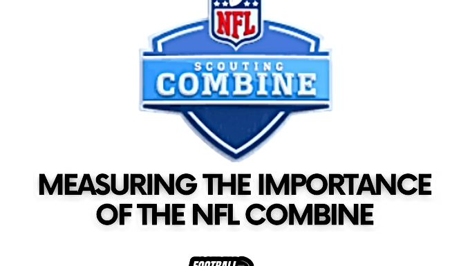 NFL Scouting Combine: The Importance Of The NFL Combine | The Data | How Important Are The Workouts?