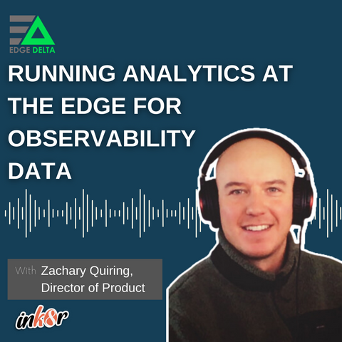 Episode #13 - EdgeDelta with Zach Quiring