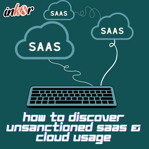 Discovering Unsanctioned SaaS/Cloud Usage