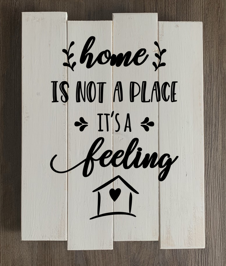 Home is not a place it's a feeling