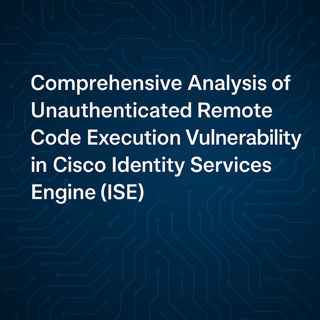 Unauthenticated Remote Code Execution Vulnerability in Cisco Identity Services Engine (ISE)