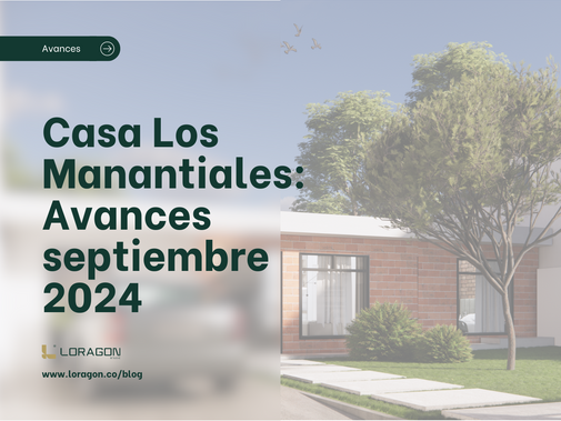 Casa Los Manantiales: Avances de construcción septiembre 2024