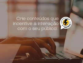 Crie conteúdos que incentive a interação!