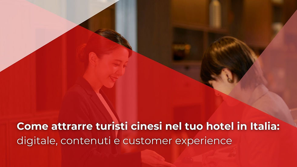 Come attrarre turisti cinesi nel tuo hotel in Italia: digitale, contenuti e customer experience