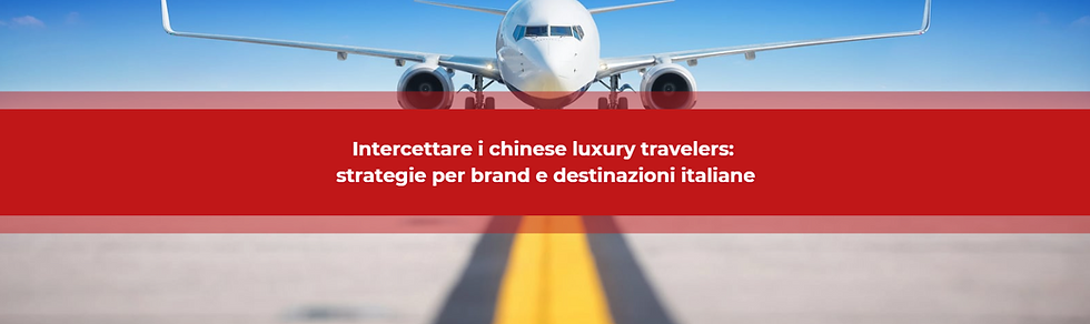 Intercettare i chinese luxury travelers: strategie per brand e destinazioni italiane
