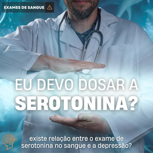 Eu devo dosar a Serotonina?