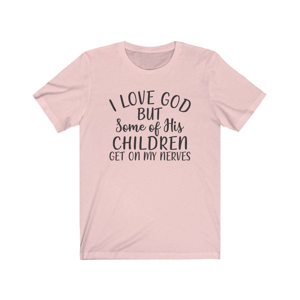 Unisex I Love God But Some Of His Children Tee