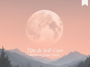Tips de Self-Care: según tu Luna Natal