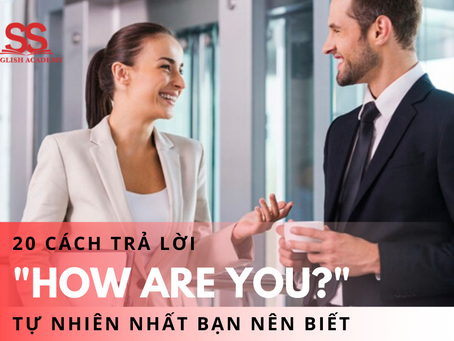 20 Cách trả lời câu hỏi "How are you?" tự nhiên nhất