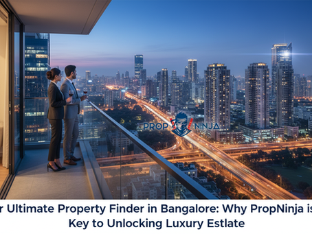 Your Ultimate Property Finder in Bangalore: Why PropNinja is the Key to Unlocking Luxury Real Estate