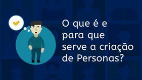 O que é e para que serve a criação de Personas?