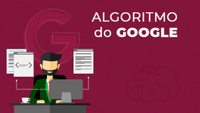 Algoritmo do Google: pra quê ele serve?!