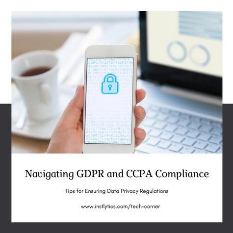 GDPR (General Data Protection Regulation) and CCPA (California Consumer Privacy Act) Compliance: Navigating Data Privacy Regulations