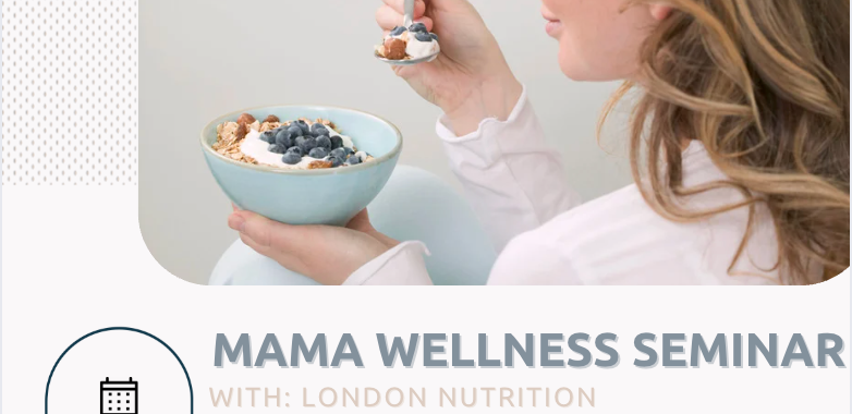 Mama Wellness Seminar: Postpartum Nutrition with London Nutrition