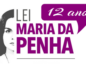 12 ANOS DA LEI MARIA DA PENHA (Lei 11.340/2006)