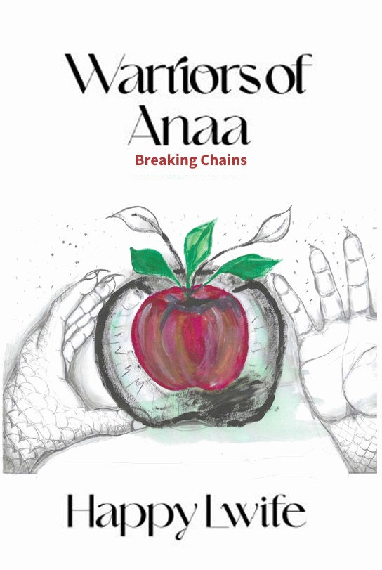 Two hands drawn in grayscale cradle a vibrant red and green apple. Text: "Warriors of Anaa, Breaking Chains, Happy Lwife" on a white background.