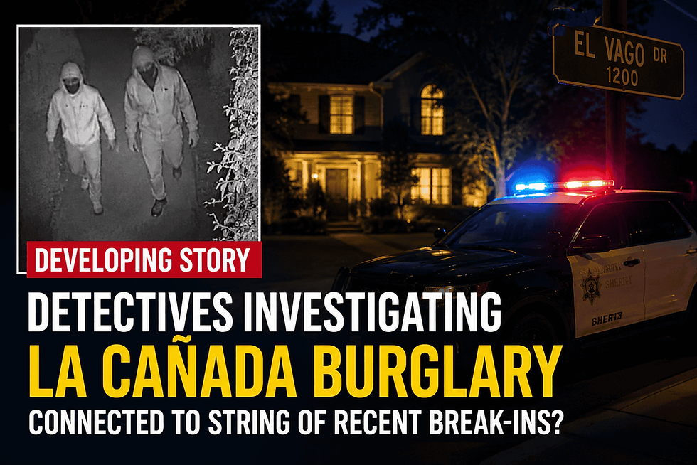 Detectives Investigating Whether La Cañada Burglary Is Connected to Recent Break-Ins Across L.A. County