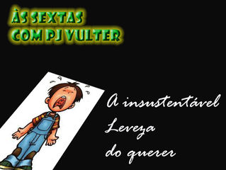 A Insustentável Leveza do Querer