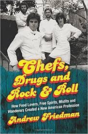 Chefs, Drugs and Rock & Roll: How Food Lovers, Free Spirits, Misfits and Wanderers Created a New American Profession, Ecco Press (27 Feb. 2018), back cover. By Andrew Friedman.