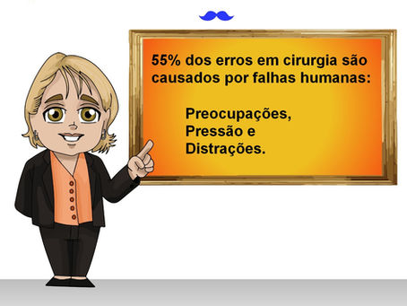 55% do erros em cirurgia são causados por falhas humanas: preocupações, pressão e distrações.