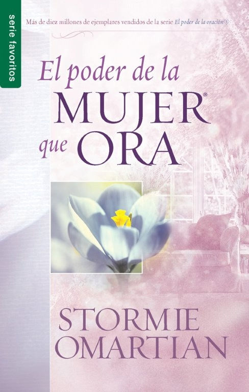 El poder de la mujer que ora - Serie Favoritos - STORMIE OMARTIAN