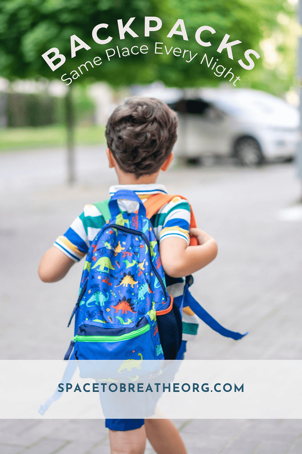 Boy with blue dinosaur backpack walking away on a street; text says BACKPACKS, Same Place Every Night, SPACETOBREATHEORG.COM.