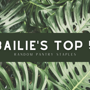 Bailie's Top 5: Random Pantry Staples