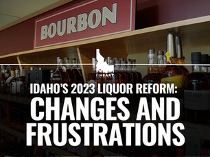 Idaho’s 2023 Liquor Reform: Changes and Frustrations