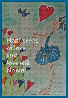 Plant seeds of love and love will bloom!