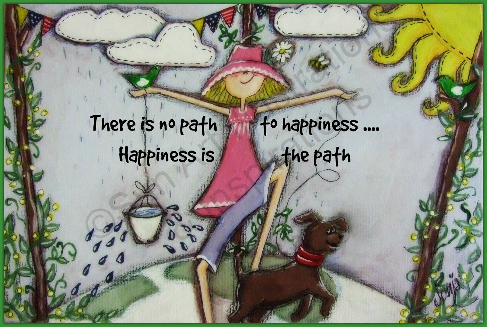 There is no path to happiness... Happiness is the path.