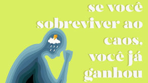 "Se você sobreviveu ao caos, você já ganhou"
