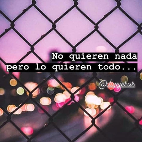 NO QUIEREN NADA PERO LO QUIEREN TODO