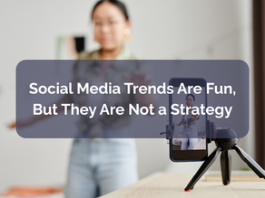 Social Media Trends Are Fun, But They Are Not a Strategy