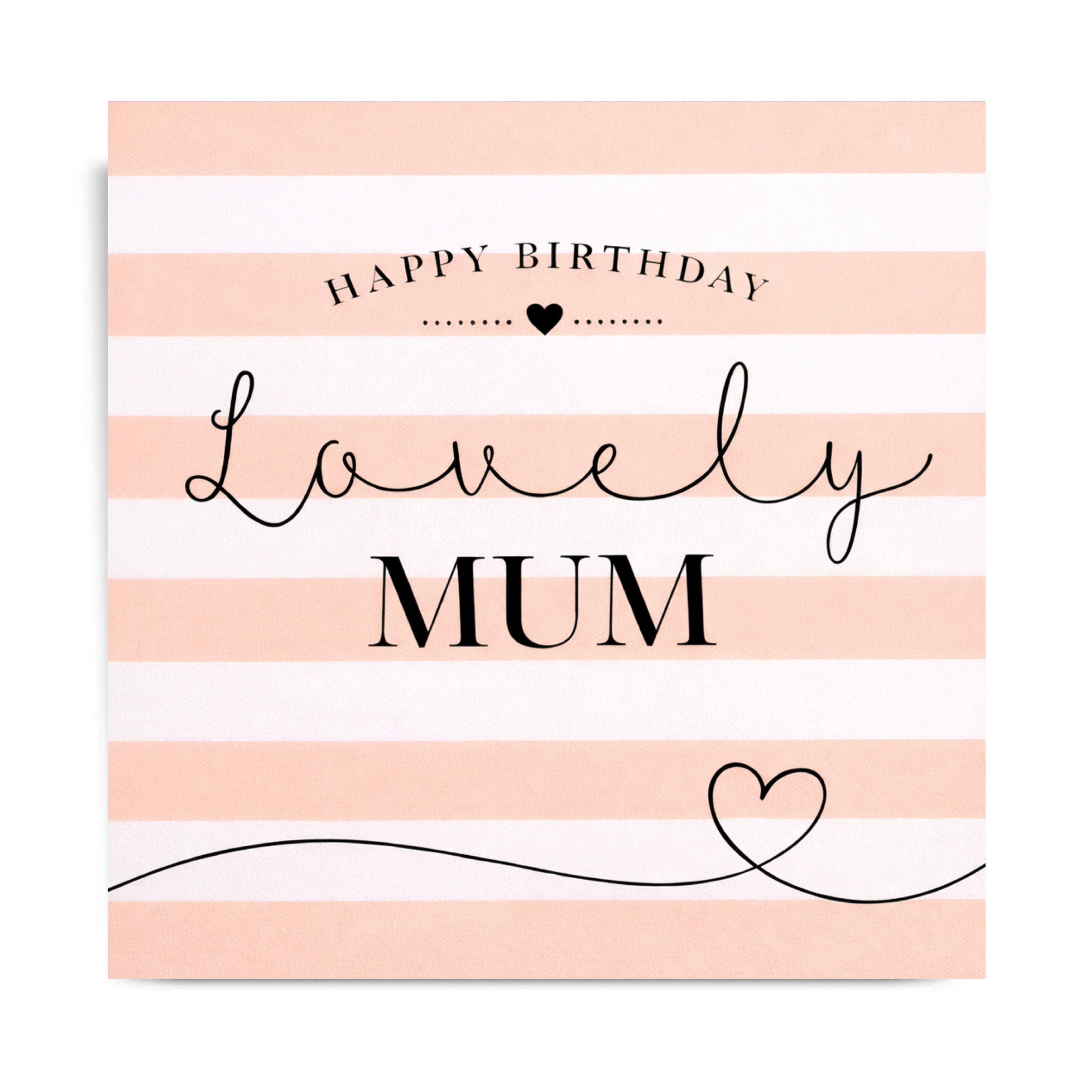 Happy Birthday lovely Mum - Greetings Card