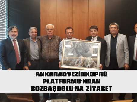 ANKARA  & VEZİRKOPRU PLATFORMU'NDAN BOZBAŞOGLU'NA ZİYARET