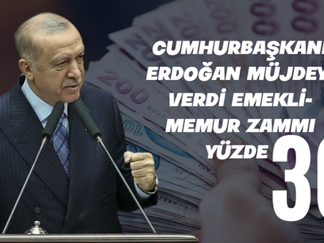 Cumhurbaşkanı Erdoğan Müjdeyi Verdi EMEKLi-MEMUR ZAMMI YÜZDE 30!